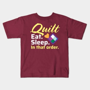 Quilt. Eat. Sleep. In That Order. Kids T-Shirt